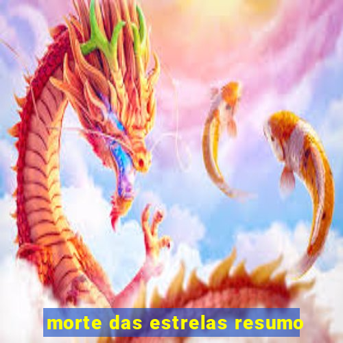 morte das estrelas resumo