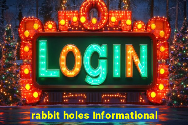 rabbit holes Informational