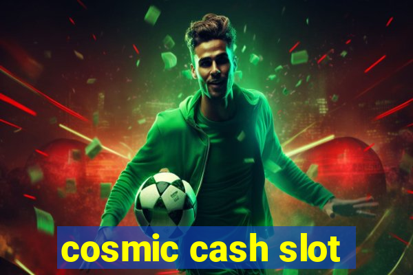 cosmic cash slot