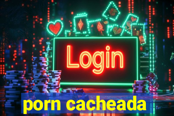 porn cacheada