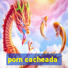 porn cacheada