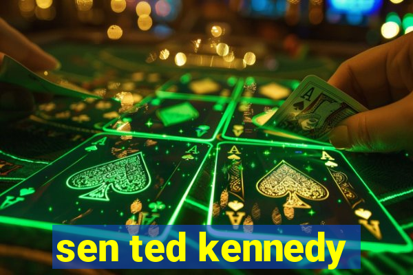 sen ted kennedy