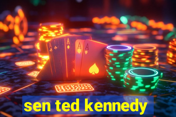 sen ted kennedy