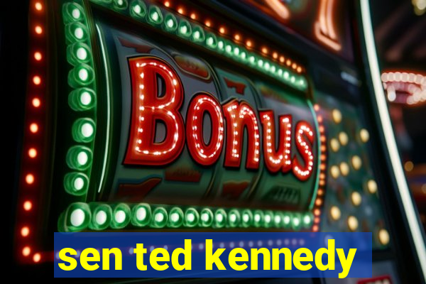 sen ted kennedy