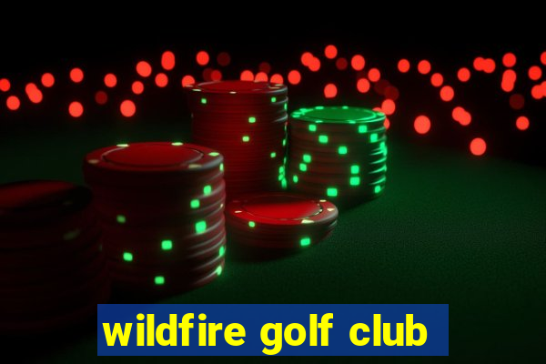 wildfire golf club