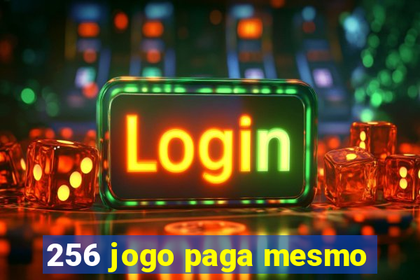 256 jogo paga mesmo