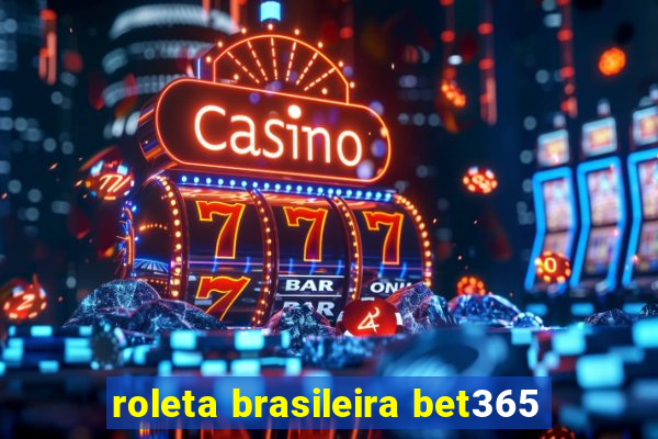 roleta brasileira bet365