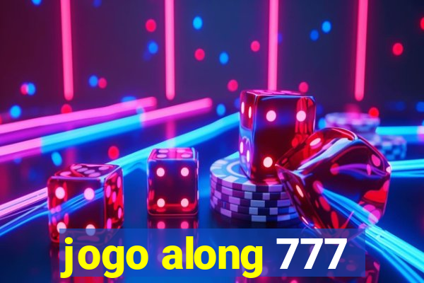 jogo along 777