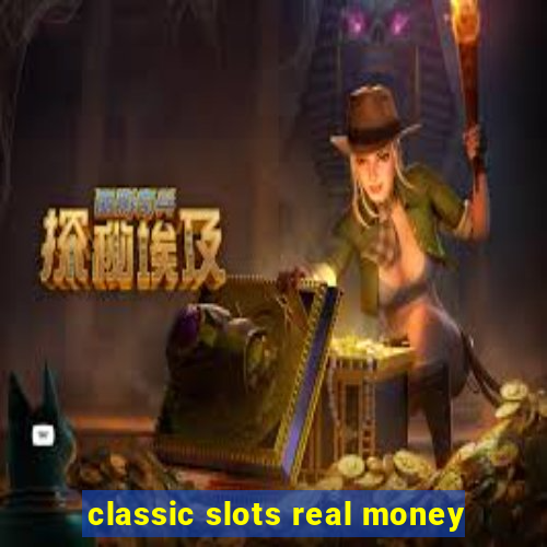 classic slots real money