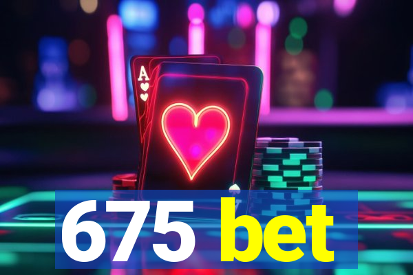 675 bet