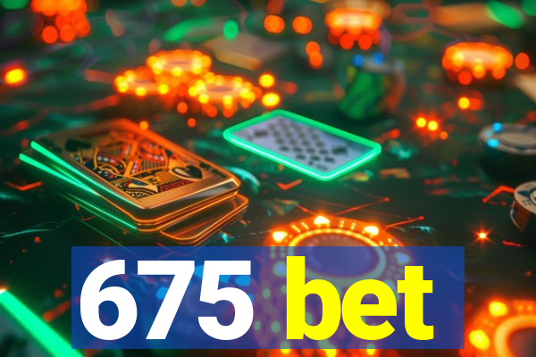 675 bet