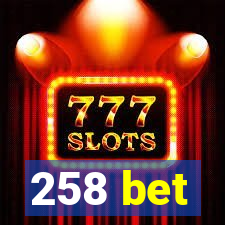 258 bet