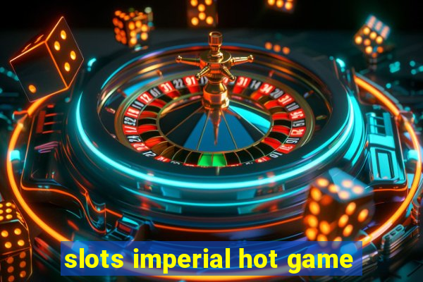 slots imperial hot game