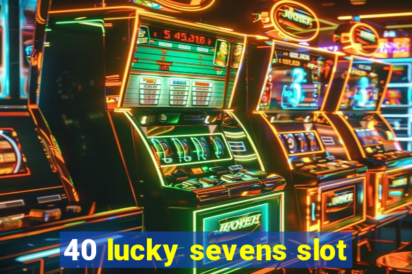 40 lucky sevens slot