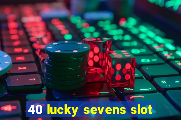 40 lucky sevens slot