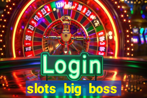 slots big boss paga mesmo