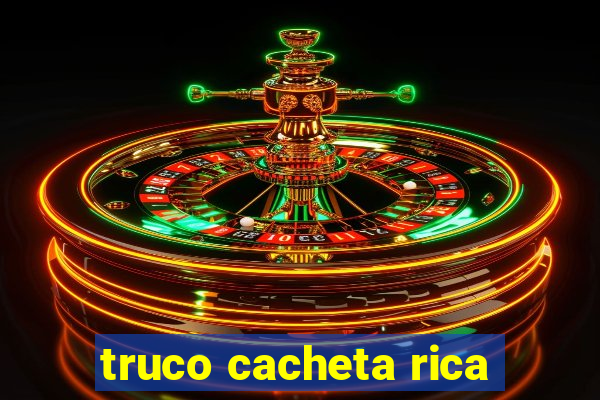 truco cacheta rica