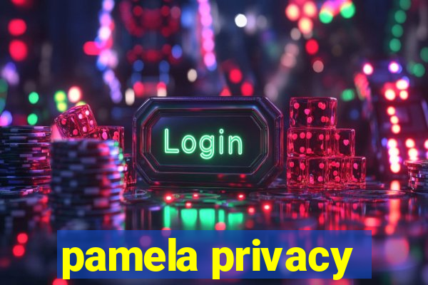 pamela privacy