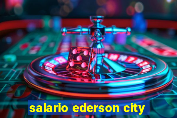 salario ederson city