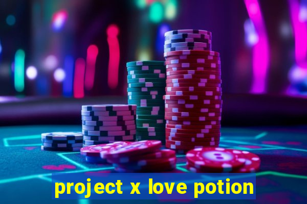 project x love potion