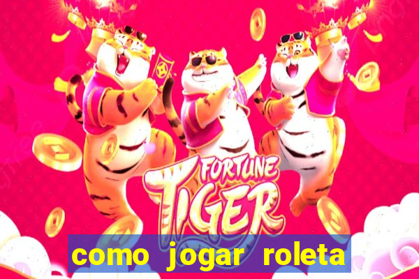 como jogar roleta cassino online