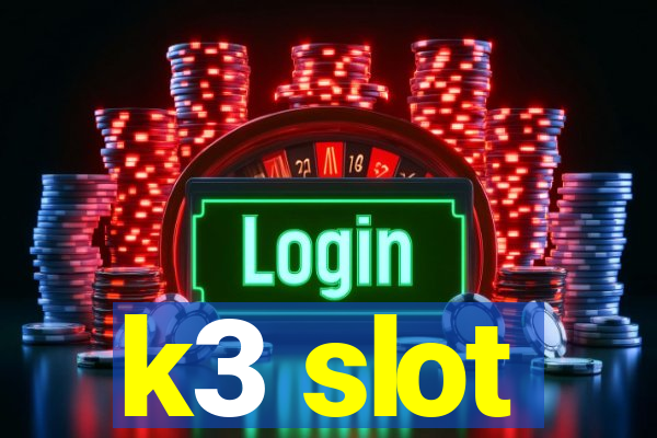 k3 slot