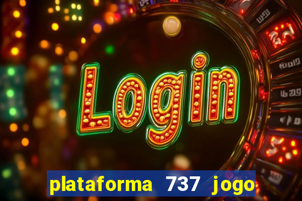 plataforma 737 jogo é confiável