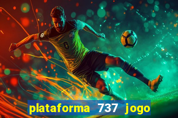 plataforma 737 jogo é confiável