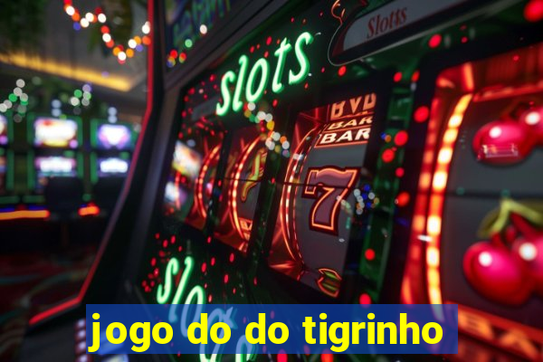 jogo do do tigrinho