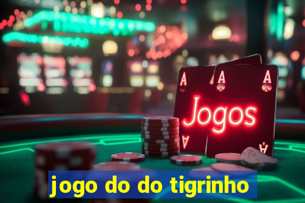 jogo do do tigrinho