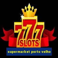 supermarket porto velho