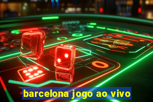 barcelona jogo ao vivo