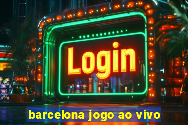 barcelona jogo ao vivo