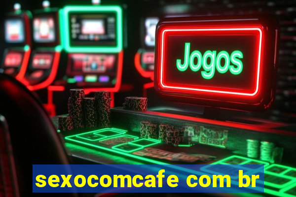 sexocomcafe com br