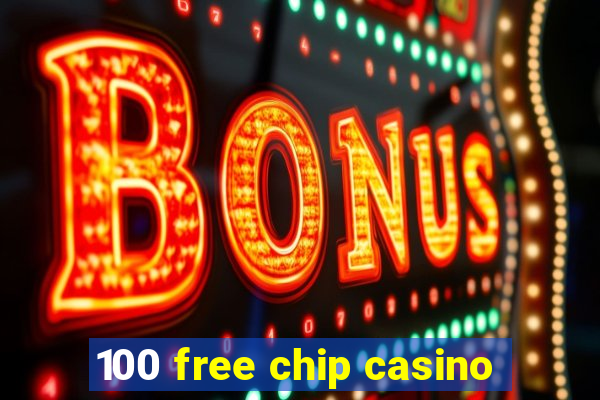 100 free chip casino