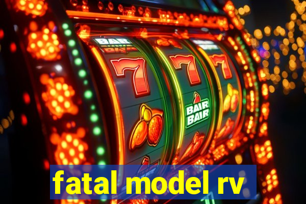 fatal model rv