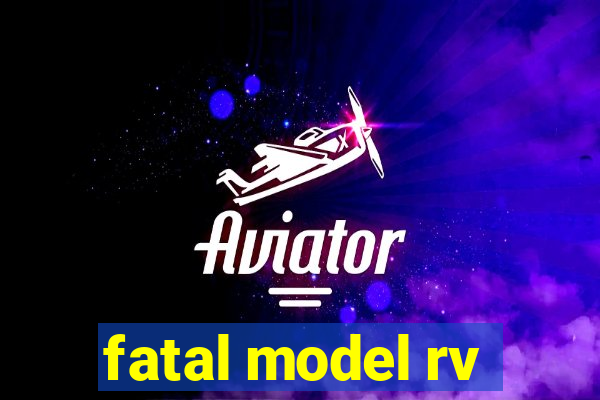 fatal model rv