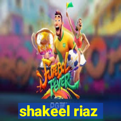 shakeel riaz