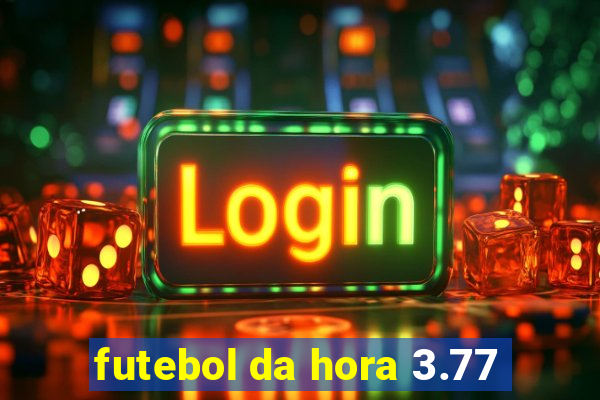 futebol da hora 3.77