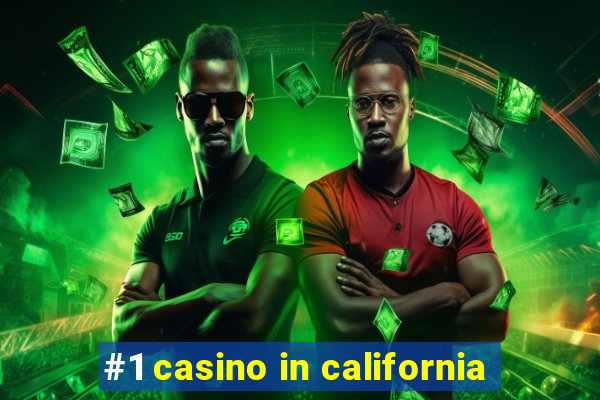 #1 casino in california