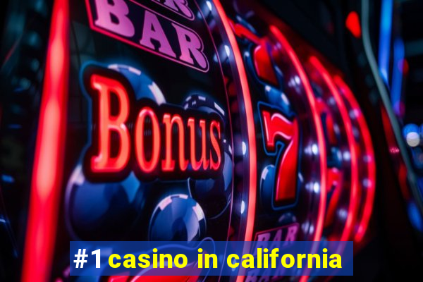 #1 casino in california