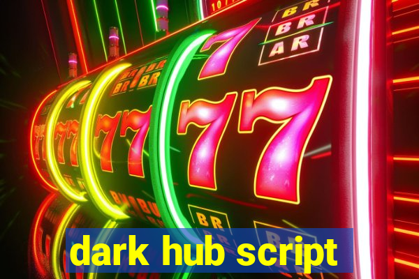 dark hub script