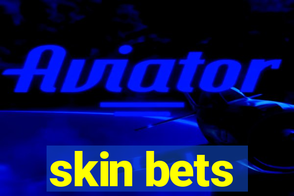 skin bets