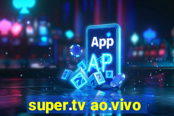 super.tv ao.vivo