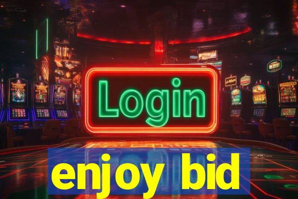 enjoy bid