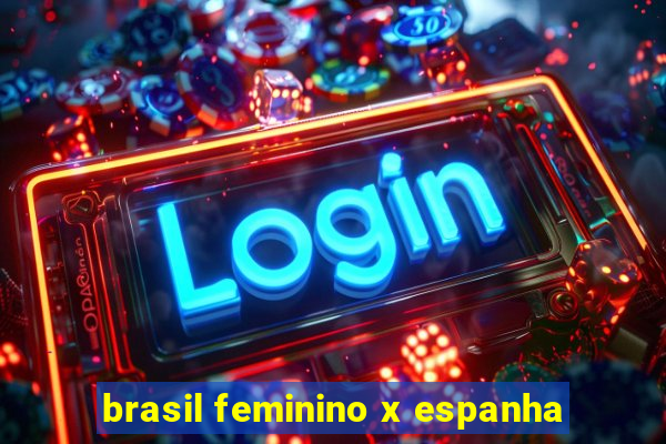 brasil feminino x espanha