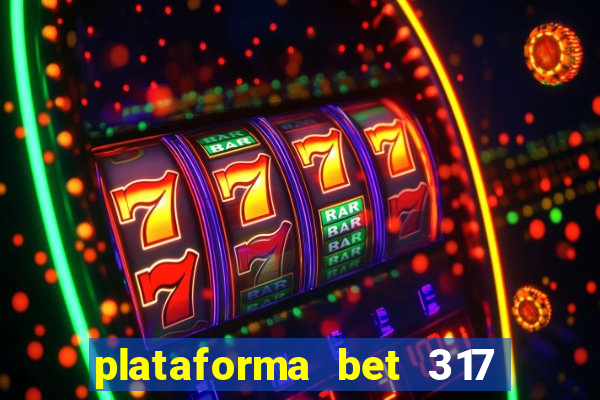 plataforma bet 317 茅 confi谩vel