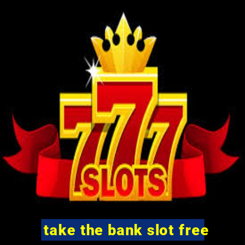 take the bank slot free