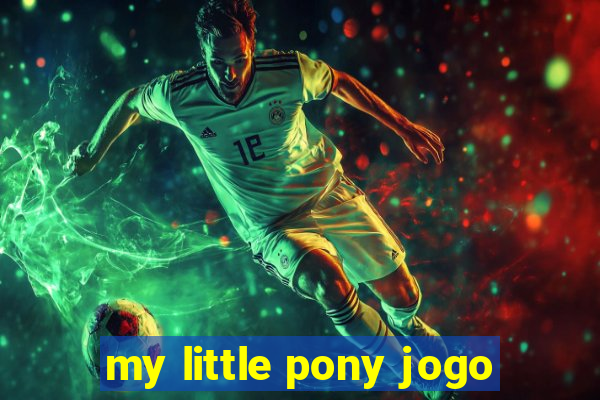 my little pony jogo