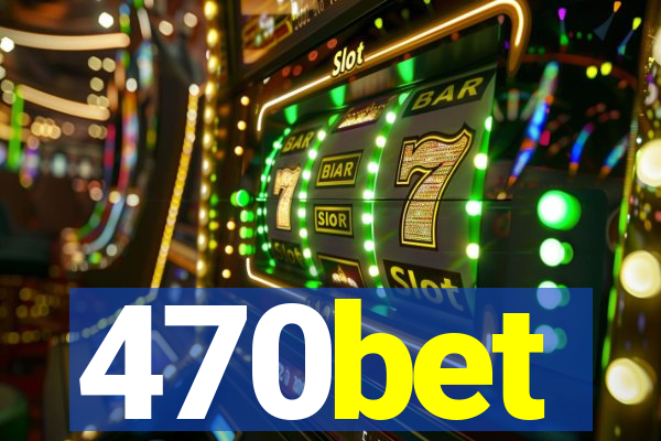 470bet